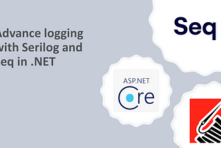 Advance logging with Serilog and Seq in .NET