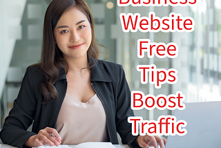 Business Website: 9 Free Tips to Boost Traffic