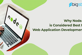 Why Node.js is Considered Best for Web Application Development?