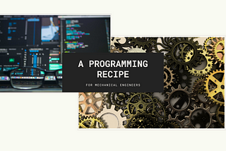 A Programming Recipe for Mechanical Engineers: Part 1