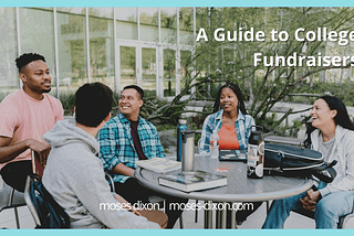 A Guide to College Fundraisers | Moses Dixon | Philanthropy