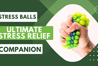 Stress Balls: The Ultimate Stress Relief Companion