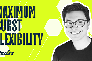 Bright yellow background with hexagonal patterns featuring a smiling person in glasses and text that reads ‘Maximum Burst Flexibility’ alongside the Redis logo, emphasizing Redis’s scalability and performance benefits.