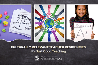 Culturally Relevant Teacher Residencies: It’s Just Good Teaching