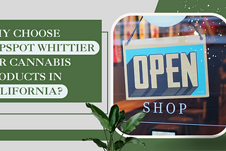 Why Choose TopSpot Whittier for Cannabis Products in California?