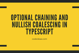 Optional Chaining and Nullish Coalescing in TypeScript