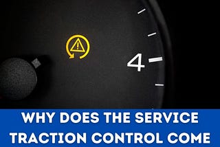 Why Does The Service Traction Control Come On & How TO Fix It?