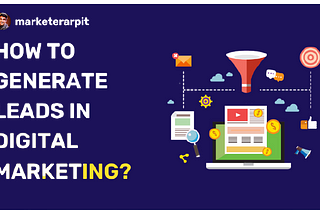 how to generate leads in digital marketing, Lead, Lead generation