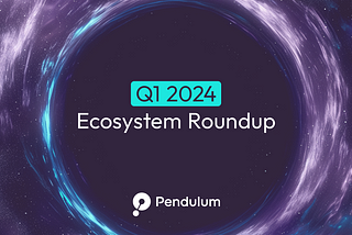 Pendulum Q1 2024 Ecosystem Roundup