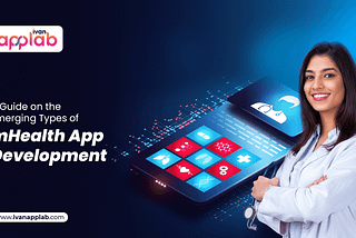 mhealth app development servicesA Guide on the Emerging Types of mHealth App Development