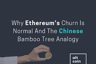 Why Ethereum’s Churn Is Normal And The Chinese Bamboo Tree Analogy