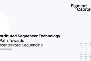 Distributed Sequencer Technology — A Path to Decentralized Sequencing