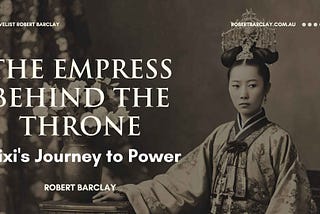The Empress Behind the Throne: Cixi’s Journey to Power
