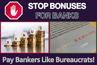 Stop Bonuses For Banks. Pay Bankers Like Bureaucrats!