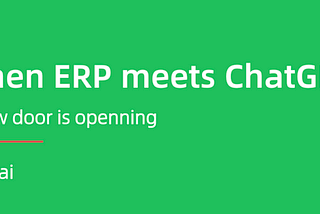 Kai | When ERP meets ChatGPT, the door to a new world is opened