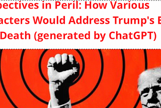 Perspectives in Peril: How Various Characters Would Address Trump’s Brush with Death