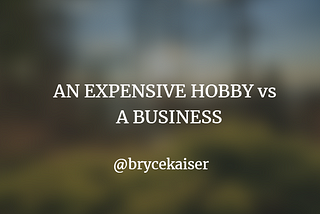 An expensive hobby vs a business