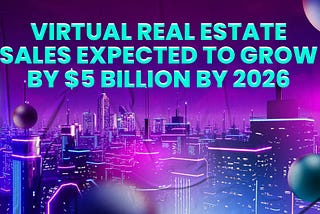 According to Technavio, the real estate market is itching to become a big part of the metaverse.