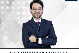 Learn CA Inter Law and CA Final Direct Tax: Shubham Singhal’s Expertise