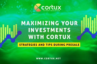 Maximizing Your Investments with Cortux: Strategies and Tips During Presale