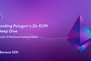 Demystifying Polygon’s Zk-EVM | Part 1