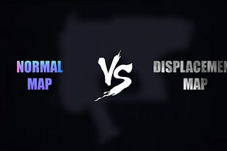 Normal Map ile Displacement Map’ in farkı nedir?