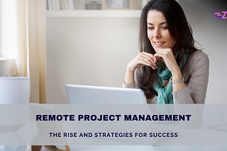 Remote Project Management : The Rise and Strategies for Success