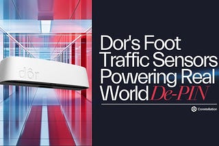 Dor’s Foot Traffic Sensors Are Powering Real-World DePIN on Constellation Network — And It’s…