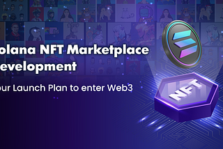 How To Build An NFT Marketplace On Solana? Step-By-Step For Success