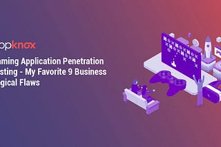 Gaming Application Penetration Testing — My Favorite 9 Business Logical Flaws