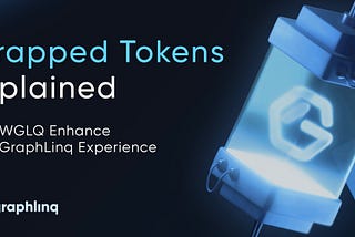 Wrapped Tokens Explained: How WGLQ Enhance Your GraphLinq Experience