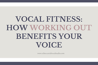 Vocal Fitness: How Working Out Benefits Your Voice — Rebecca Reid Vocal Studio
