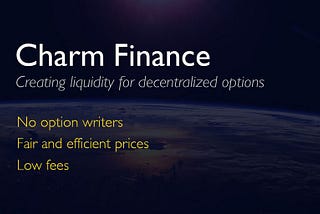 Introducing Charm Finance (beta) — creating liquidity for decentralised options.