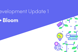 Bloom Development Update