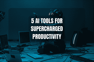 5 AI Tools for Supercharged Productivity