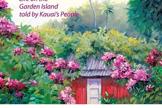 Kauai Stories: Life on the Garden Island told by Kauai’s People