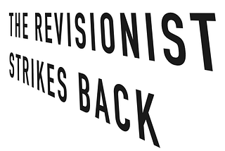 The Revisionist Strikes Back: How Bad Ideas Turn Good