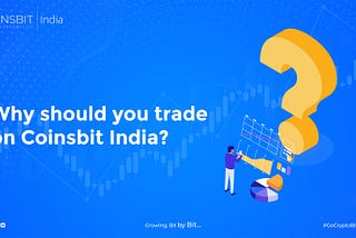 Why should you trade on Coinsbit India?