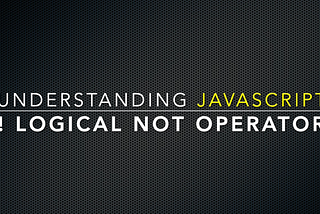 🎉 Understand The Logical Not ! Operator In This Video Lesson