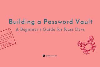 Building a Password Vault in Rust: A Beginner’s Guide