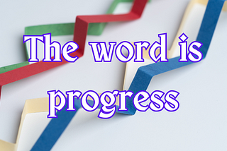 The Word is Progress