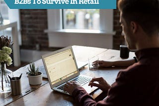 How to Add Cs To Your B2Bs To Survive In Retail