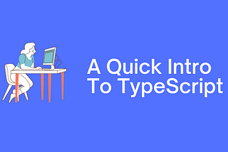 A Quick Intro to TypeScript for JavaScript Programmers