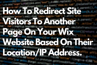 Cover image with blog title ‘How to redirect site visitors to another page on your Wix website based on their location/IP address’