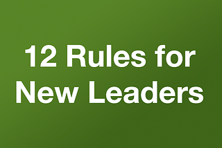 12 Rules for New Leaders