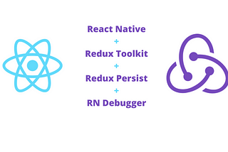 Integrate Redux Toolkit, Redux persist, and React-Native Debugger with a React Native App