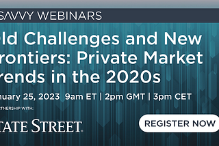 Webinar 25 Jan 2023: Old Challenges and New Frontiers — Private Market Trends in the 2020s