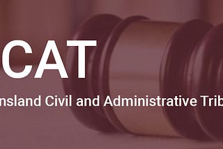 The Queensland Civil and Administrative Tribunal (QCAT)