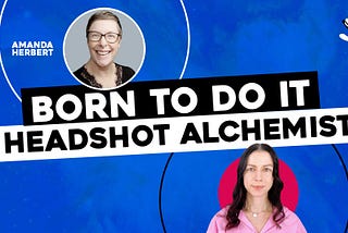 BORN TO DO IT: Headshot Alchemist