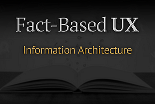 The article titled: Fact-based ux: information architecture written over a darkened image of an open book on a table.